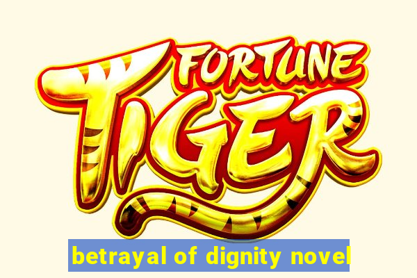 betrayal of dignity novel